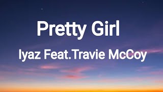 Iyaz - Pretty Girl Feat.(Travie McCoy)  Lyrics