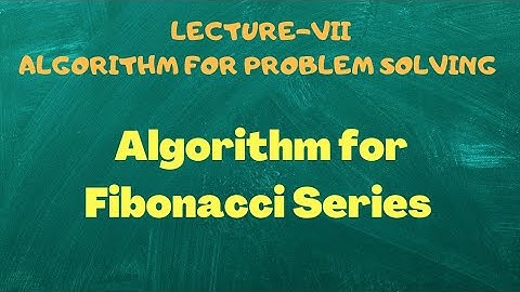 Algorithm for Fibonacci Series:(Lecture-7)