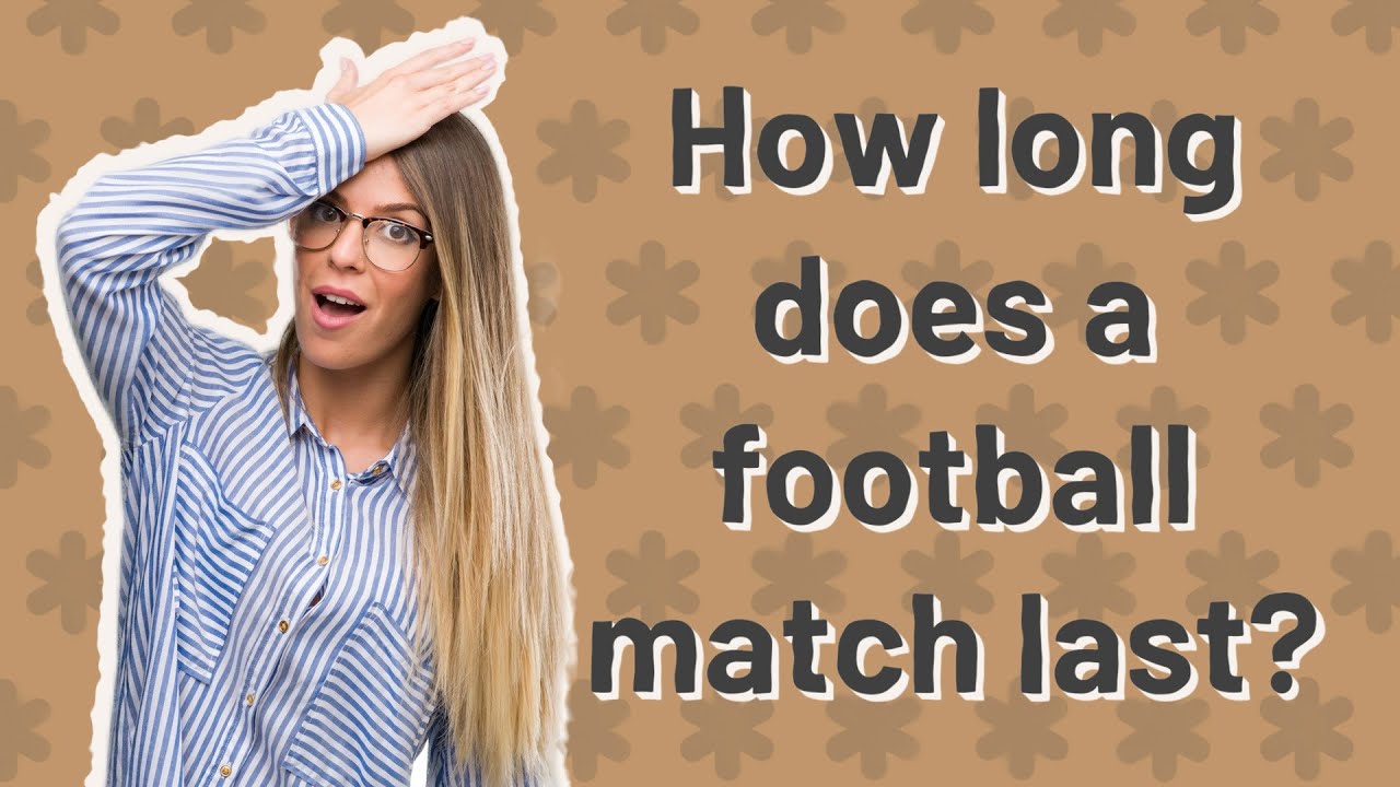 How long does a football match last? YouTube