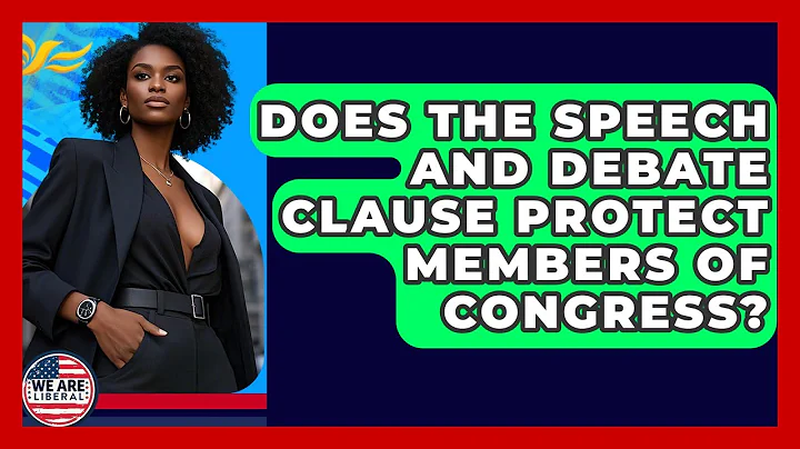 Does The Speech And Debate Clause Protect Members Of Congress? - We Are Liberal