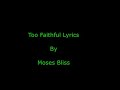 You are too faithful to fail me by Moses Bliss Lyrics