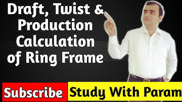 DRAFT,TWIST & PRODUCTION CALCULATION OF A RING FRAME || Study With Param || Parmanand