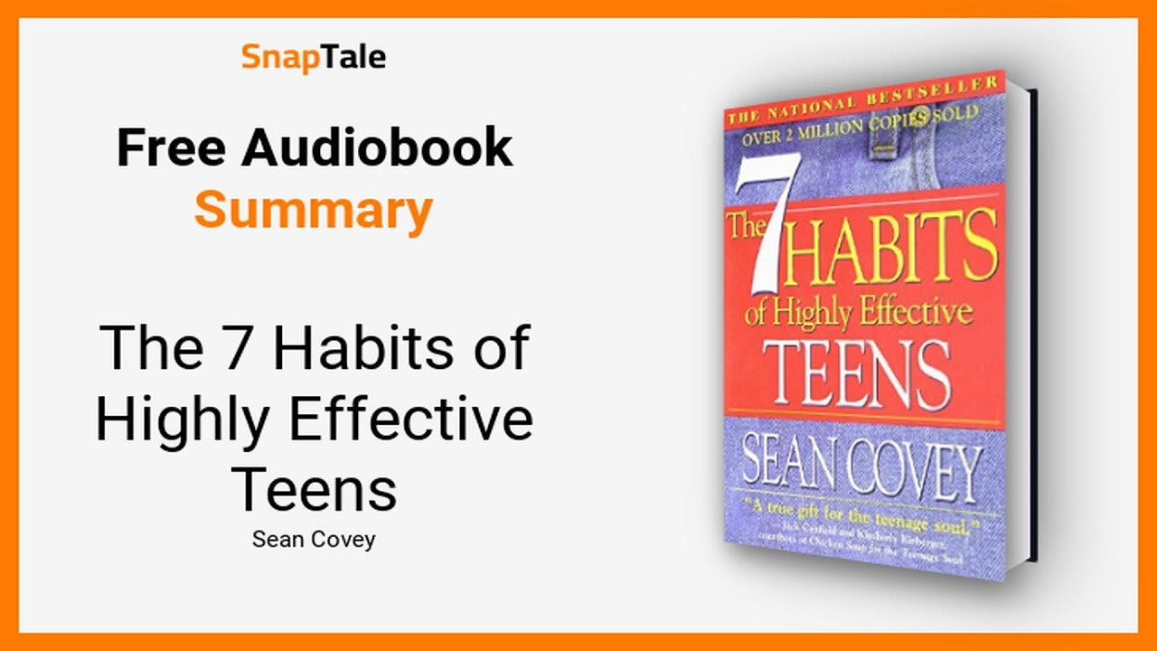 The 7 Habits of Highly Effective Teens by Sean Covey: 15 Minute Summary