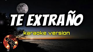 Te Extraño - (karaoke version)