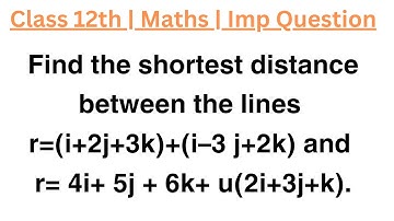 Find the shortest distance between the lines r=(i+2j+3k)+(i–3 j+2k) and r= 4i+ 5j + 6k+ u(2i+3j+k).