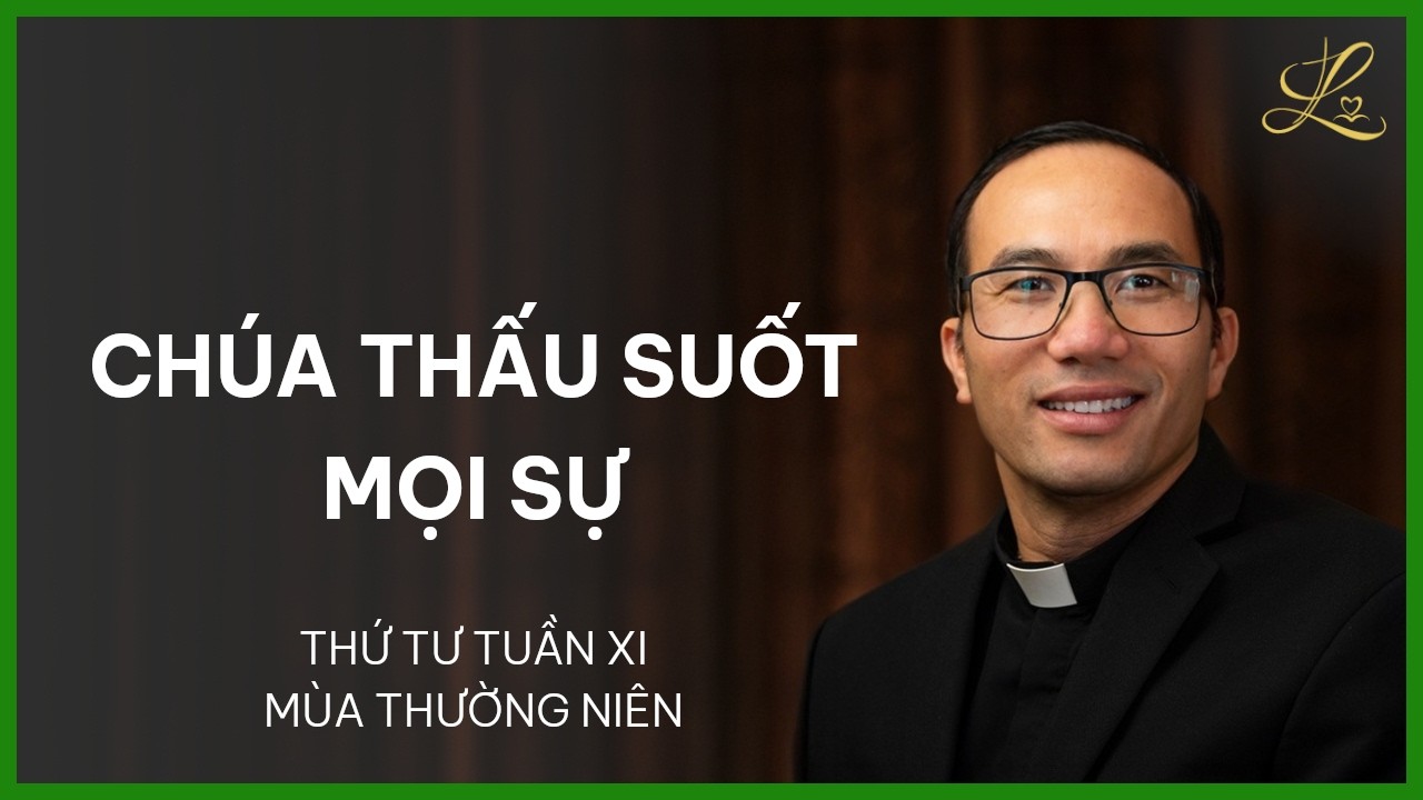 Chúa Thấu Suốt Mọi Sự - Thứ Tư Sau Chúa Nhật XI Mùa Thường Niên | Lm. Phaolô Cao Thế Bình, SDD