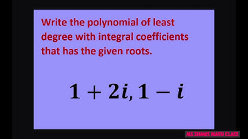 Write polynomial of least degree with integral coefficients that has given roots 1 + 2i and 1 - i