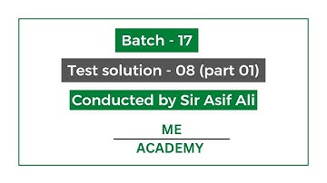 Test Solution-08, part-01|Online Batch-17 ME ACADEMY| ASIF ALI
