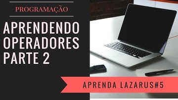 Curso de Programação #05: Lazarus / Delphi  - Operadores Parte 2