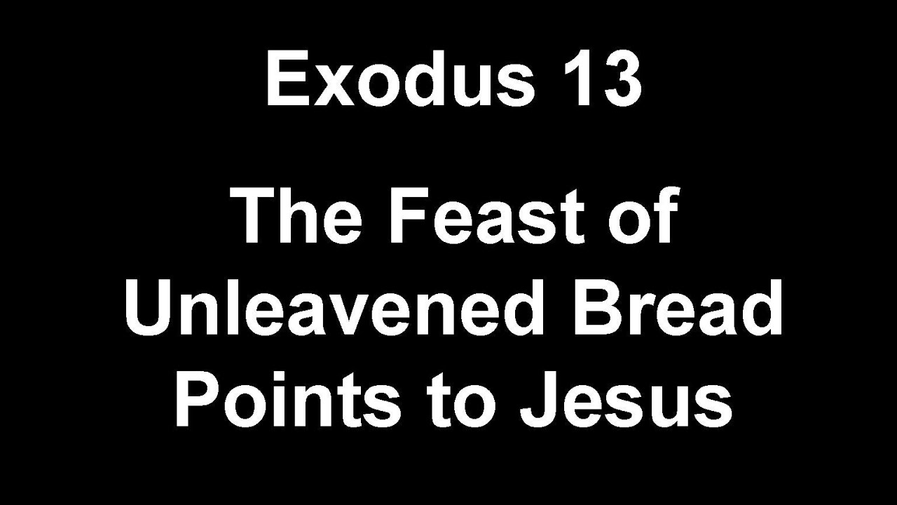 Exodus 13 The Feast of Unleavened Bread Points us to Jesus YouTube