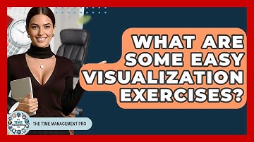 What Are Some Easy Visualization Exercises? - The Time Management Pro