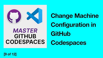 [9/12] How to Change Machine Configuration in GitHub Codespaces