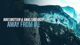 Wav3motion & Anklebreaker - Away From Me (Official Audio) [Copyright Free Music]