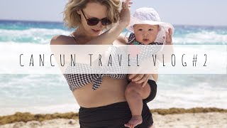 TRAVEL VLOG l FAM LEE VISITS: CANCUN, MEXICO l DAY 2 l BABY&#39;S FIRST SWIM