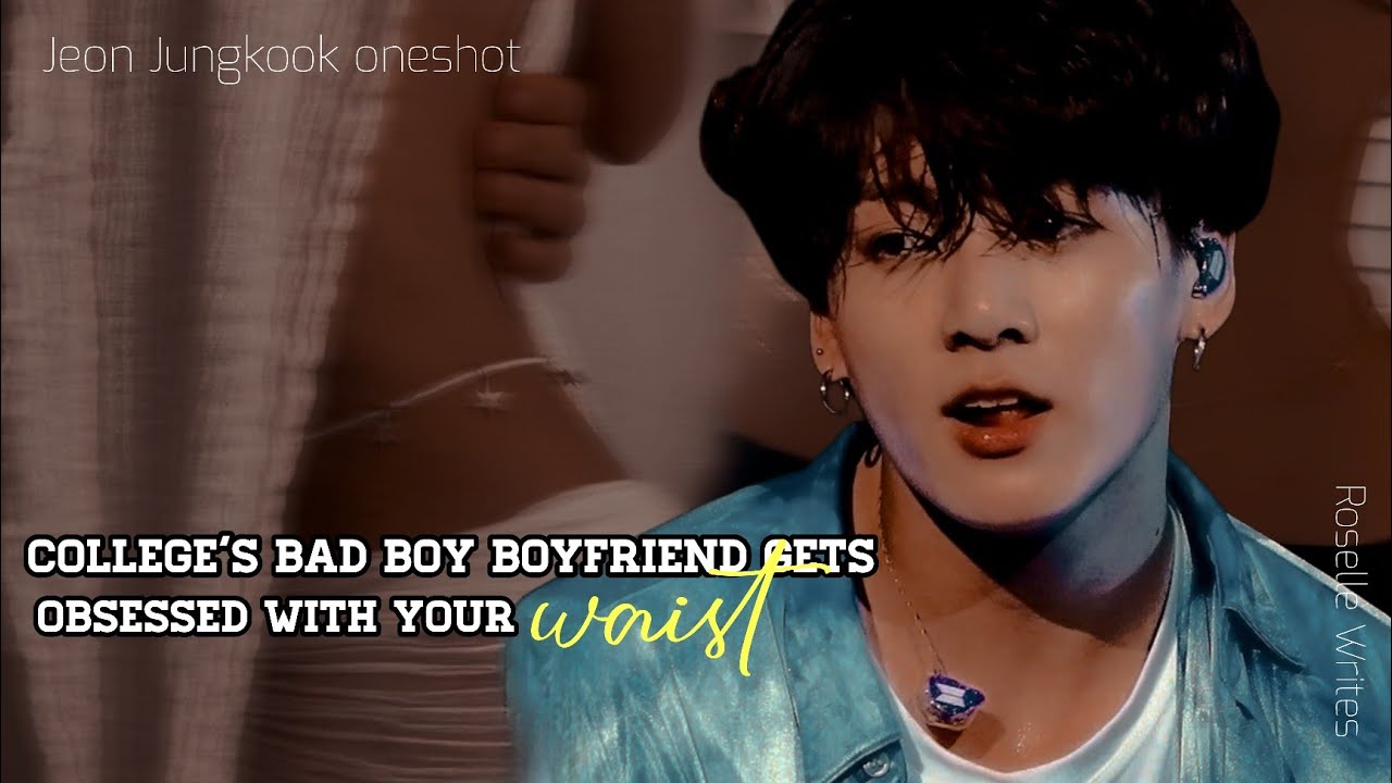 𝐓𝐡𝐞 𝐜𝐨𝐥𝐥𝐞𝐠𝐞'𝐬 𝐛𝐚𝐝 𝐛𝐨𝐲 𝐢𝐬 𝐨𝐛𝐬𝐞𝐬𝐬𝐞𝐝 𝐰𝐢𝐭𝐡 𝐲𝐨𝐮𝐫 𝐰𝐚𝐢𝐬𝐭 || Jungkook Oneshot ff