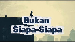Bukan Siapa-Siapa [Official Lyric Video]