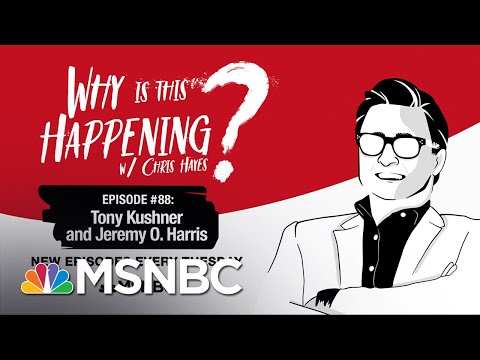 Chris Hayes Podcast With Tony Kushner & Jeremy O. Harris | Why Is This Happening? - Ep 88 | MSNBC