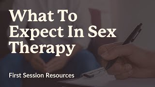 What To Expect In Sex Therapy | Nicholas Balaisis | First Session Resources