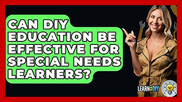 Can DIY Education Be Effective for Special Needs Learners? - LearnToDIY360.com