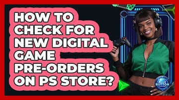 How To Check For New Digital Game Pre-Orders On PS Store?