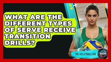 What Are The Different Types Of Serve Receive Transition Drills? - The Volleyball Hub