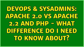 DevOps & SysAdmins: Apache 2.0 vs Apache 2.2 and PHP - what difference do I need to know about?