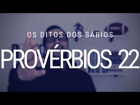 Estudo de Provérbios 22 - Os ditos dos sábios