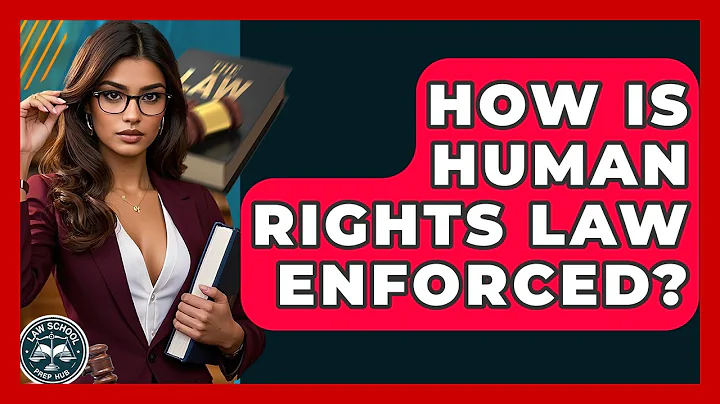 How Is Human Rights Law Enforced? - Law School Prep Hub