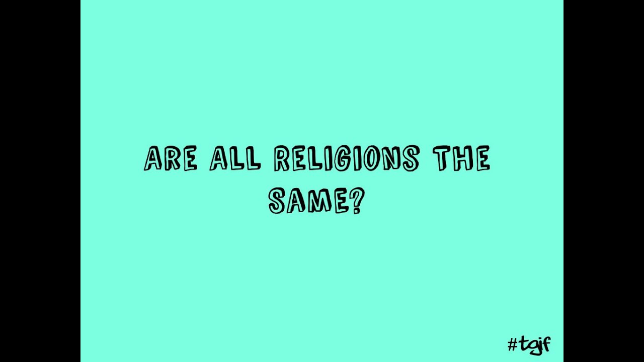 are all religions basically the same Don’t all religions basically teach the same thing a man once gave this illustration he said, “suppose you take ten men and blindfold them and lead them over to. are all religions basically the same Don’t all religions basically teach the same thing a man once gave this illustration he said, “suppose you take ten men and blindfold them and lead them over to.