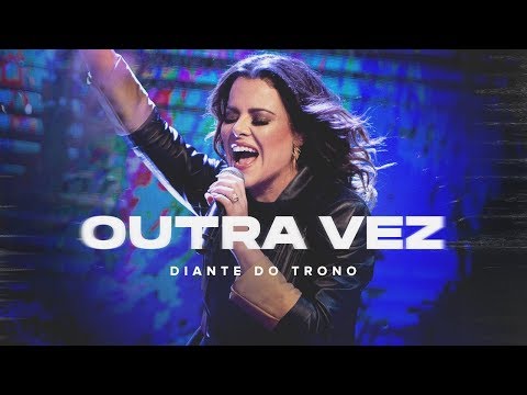 DIANTE DO TRONO | OUTRA VEZ | 01 | OUTRA VEZ | CLIPE OFICIAL