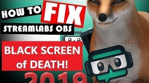 Fix Streamlabs Black Screen! 100% Working Sept 2019!!!