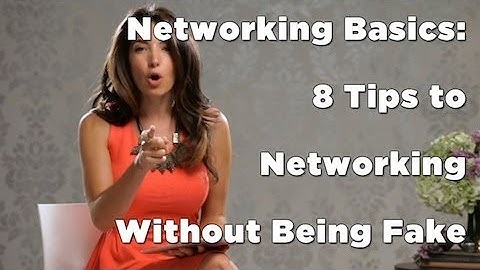 Networking Basics: 8 Tips to Networking Without Being Fake