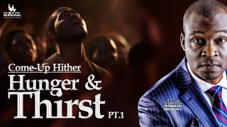 COME-UP HITHER (HUNGER AND THIRST) PART 1 (REBROADCAST) WITH APOSTLE JOSHUA SELMAN COME-UP HITHER (HUNGER AND THIRST) PART 1 (REBROADCAST) WITH APOSTLE JOSHUA SELMAN