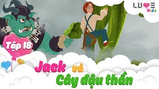 JACK VÀ CÂY ĐẬU THẦN | ĐẠI CHIẾN NGƯỜI KHỔNG LỒ | JACK AND THE BEANSTALK | TẬP 18 | LUVEKIDS
