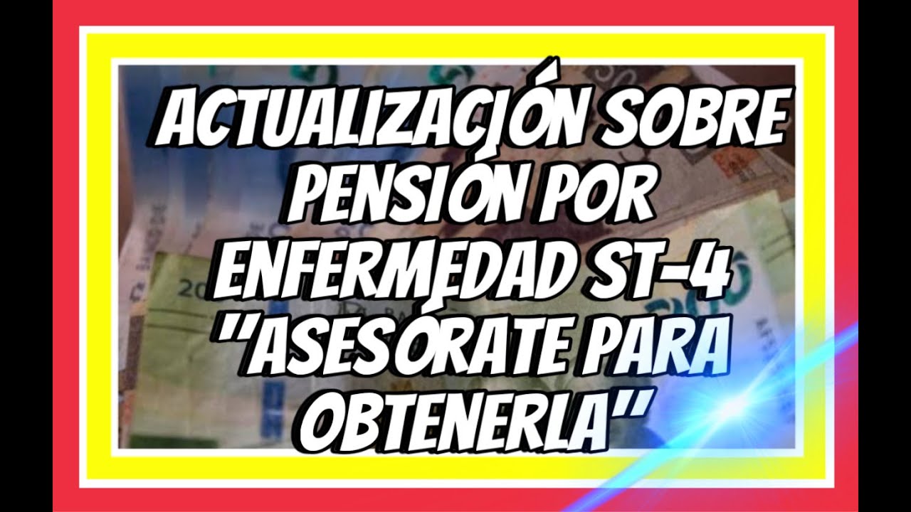 ACTUALIZACIÓN SOBRE DICTAMEN ST-4, PENSIÓN SOBRE INVALIDEZ POR