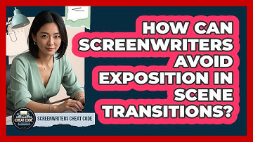 How Can Screenwriters Avoid Exposition In Scene Transitions? - Screenwriter