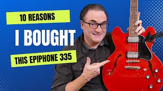 10 Reasons I Bought This "inspired by Gibson" Epiphone 335 Guitar