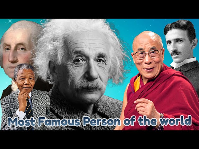 Who is the most famous person in the world and what are they known for? 