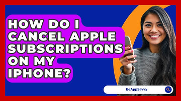 How Do I Cancel Apple Subscriptions On My iPhone? - Be App Savvy