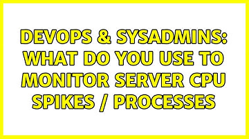 DevOps & SysAdmins: What do you use to Monitor Server CPU spikes / processes (2 Solutions!!)