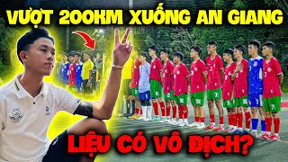 [Vlog] Vượt 200km Xuống An Giang Đá Giải , Quý11N Liệu Có Vô Địch Giải Lớn Này ??