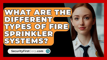 What Are The Different Types Of Fire Sprinkler Systems? - SecurityFirstCorp.com