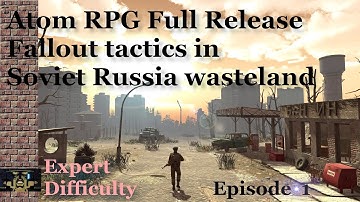 Atom RPG 1.0 gameplay Full Release Expert Run Soviet Fallout Tactics Episode 1