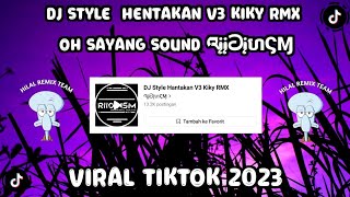 DJ STYLE  HENTAKAN V3 KIKY RMX OH SAYANG SOUND འįįටįហϚⱮ VIRAL FYP TIKTOK TERBARU 2023!!