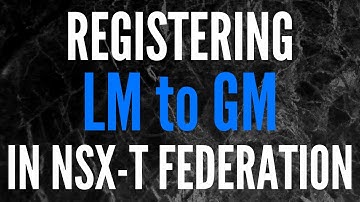 NSX-T Federation Series (Pt.6): Registering LM to Global Manager