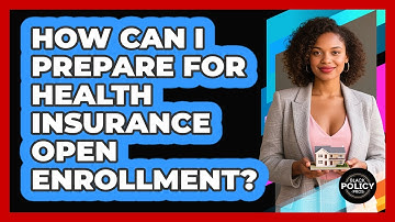 How Can I Prepare For Health Insurance Open Enrollment? - Black Policy Pros