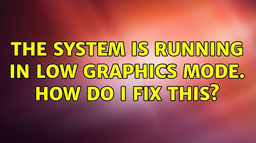 Ubuntu: The system is running in low graphics mode. How do I fix this?