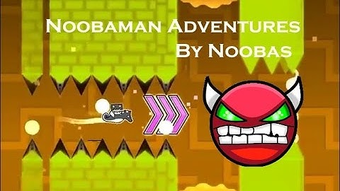 [Geometry Dash] 99th Demon- Easy- Noobaman Adventures- Noobas