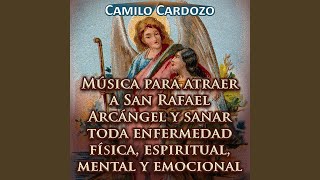 Música para Atraer a San Rafael Arcángel y Sanar Toda Enfermedad Física, Espiritual, Mental y...