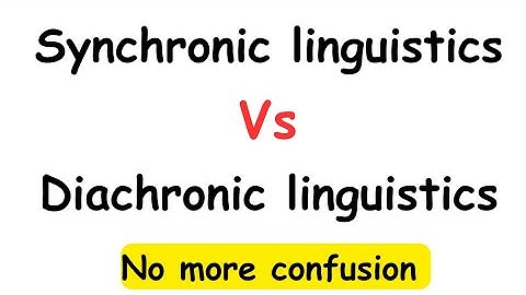 Synchronic and Diachronic Linguistics |Difference between Synchronic and Diachronic Linguistics
